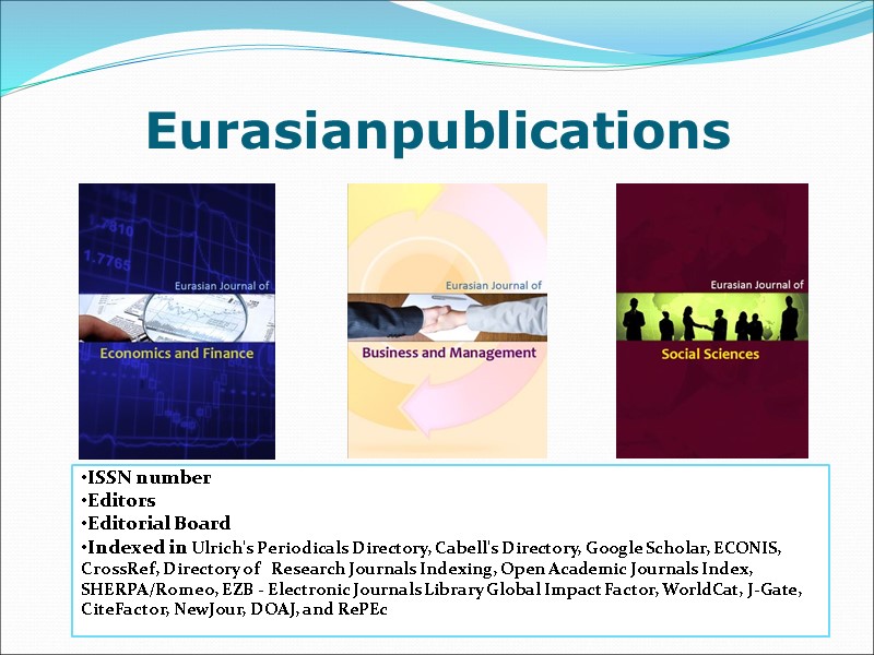 Eurasianpublications  ISSN number Editors Editorial Board Indexed in Ulrich's Periodicals Directory, Cabell's Directory,